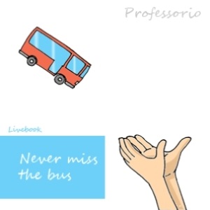 never miss the bus