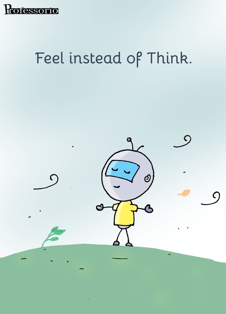 feel instead of think